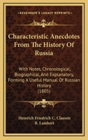 Characteristic Anecdotes From The History Of Russia: With Notes, Chronological, Biographical, And Explanatory, Forming A Useful Manual Of Russian History 1436802466 Book Cover