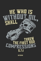 He Who Is Without Oil, Shall Throw The First Rod Compression 8.7:1 Notebook: Notebook für Mechaniker, Schrauber und Mechatroniker (German Edition) 1672838371 Book Cover