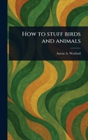 How to Stuff Birds and Animals 1023329840 Book Cover