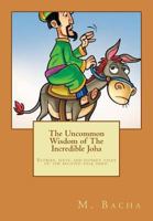 The Uncommon Wisdom of the Incredible Joha: Stories, Jests, and Donkey Tales of the Beloved Folk Hero. 1983971448 Book Cover