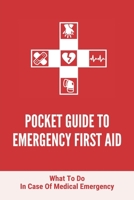 Pocket Guide To Emergency First Aid: What To Do In Case Of Medical Emergency: Common Medical Emergencies B093MS773Q Book Cover