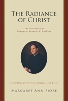 The Radiance of Christ: The Priesthood of Monsignor Kenneth W. Roeltgen 1098001451 Book Cover