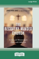The Recovery-Minded Church: Loving and Ministering to People With Addiction (16pt Large Print Format) 1038778700 Book Cover