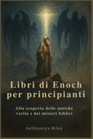 Libri di Enoch per principianti: Alla scoperta delle antiche verità e dei misteri biblici B0FG3943M6 Book Cover