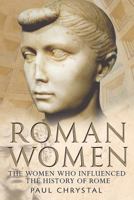 Roman Women: The Women Who Influenced the History of Rome 1781552878 Book Cover