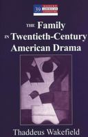 The Family in Twentieth-Century American Drama (Modern American Literature) 0820463213 Book Cover