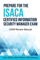 Prepare for the ISACA Certified Information Security Manager Exam: CISM Review Manual B08YQCNT5T Book Cover