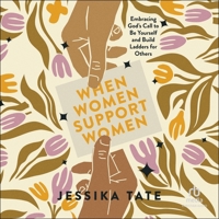 When Women Support Women: Embracing God's Call to Be Yourself and Build Ladders for Others B0DV3HS523 Book Cover