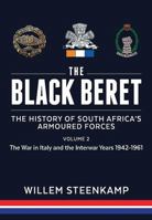 The Black Beret: The History of South Africa's Armoured Forces. Volume 2: The Italian Campaign 1943-45 and Post-War South Africa 1946-1961 1911512404 Book Cover