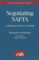 Negotiating NAFTA: A Mexican Envoy's Account (The Washington Papers) 0275959341 Book Cover