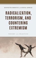 Radicalization, Terrorism, and Countering Extremism: Theory and Practice 1538160951 Book Cover