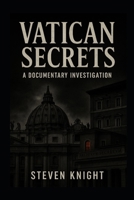 Vatican Secrets: A Documentary Investigation (Knight Chronicles) B0FQK1BVCC Book Cover
