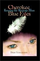 Cherokee Blue Eyes: Keeping the Heritage Alive 0595157742 Book Cover