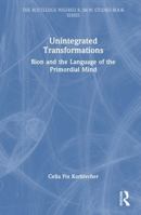 Unintegrated Transformations: Bion and the Language of the Primordial Mind (The Routledge Wilfred R. Bion Studies Book Series) 1041349785 Book Cover
