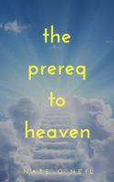 The Prereq to Heaven 0578511282 Book Cover