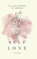 Awaken to Self Love: A 21-day journal B0DVTCK8K4 Book Cover