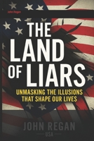 The Land of Liars: Unmasking the Illusions That Shape Our Lives B0FD8G69R9 Book Cover