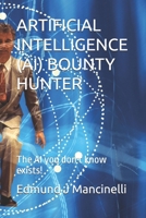 ARTIFICIAL INTELLIGENCE (AI) BOUNTY HUNTER: The AI you don't know exists! (AI Bounty Hunting) B0F3P26YHJ Book Cover