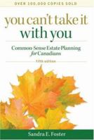 You Can't Take it With You: Common-Sense Estate Planning for Canadians, 5th Edition 0470838469 Book Cover