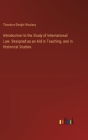 Introduction to the Study of International Law. Designed as an Aid in Teaching, and in Historical Studies 3385324262 Book Cover