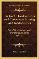 The Law Of Land Societies And Cooperative Farming And Land Societies: With Withdrawable And Transferable Shares 1437297188 Book Cover