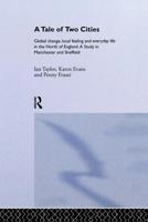 A Tale Of Two Cities: Global Change, Local Feeling and Everday Life in the North of England 1138880019 Book Cover