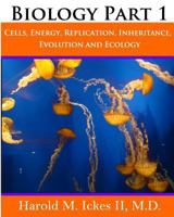 Biology Part 1: Cells, Energy, Replication, Inheritance, Evolution and Ecology 0615841244 Book Cover