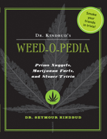 Dr. Kindbud's Weed-O-Pedia: Primo Nuggets of Marijuana Facts and Stoner Trivia 1604332689 Book Cover