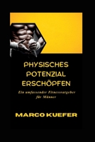 PHYSISCHES POTENZIAL ERSCHÖPFEN: Ein umfassender Fitnessratgeber für Männer (German version of Revitalized Men's Wellness Collection: Deutsche Version ... für Herren) B0CDNKPQT2 Book Cover