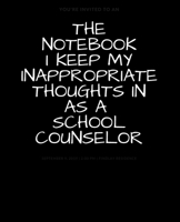 The Notebook I Keep My Inappropriate Thoughts In As A School Counselor : BLANK | JOURNAL | NOTEBOOK | COLLEGE RULE LINED | 7.5" X 9.25" |150 pages: ... note taking or doodling in for men and women 1691733849 Book Cover