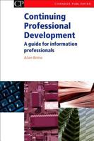 Continuing Professional Development: A Guide for Information Professionals (Chandos Series for Information Professionals) 184334081X Book Cover