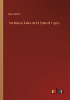 Ten-Minute Talks on All Sorts of Topics 3368819569 Book Cover