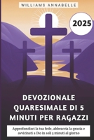 Devozionale Quaresimale Di 5 Minuti Per Ragazzi 2025: Approfondisci la tua fede, abbraccia la grazia e avvicinati a Dio in soli 5 minuti al giorno (Italian Edition) B0DV396N68 Book Cover