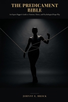 The Predicament Bible: An Expert Rigger's Guide to Tension, Choice and Psychological Rope Play B0HGBQWL6Q Book Cover