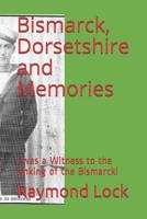 Bismarck, Dorsetshire and Memories: A Picture Book: I was a Witness to the sinking of the Bismarck! 151528994X Book Cover