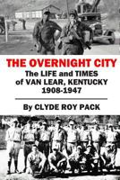 The Overnight City: The Life and Times of Van Lear, Kentucky, 1908-1947 0692251723 Book Cover