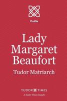 Lady Margaret Beaufort: Tudor Matriarch 1911190148 Book Cover