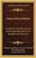 Army Life in Dakota: Selections from the Journal of Philippe Regis Denis de Keredern de Trobriand 1164511181 Book Cover