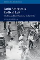 Latin America's Radical Left: Rebellion and Cold War in the Global 1960s 1316630714 Book Cover