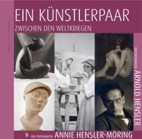 Ein Kunstlerpaar Zwischen Den Weltkriegen: Der Bildhauer Arnold Hensler Und Die Fotografin Annie Hensler-Moring 3954903121 Book Cover