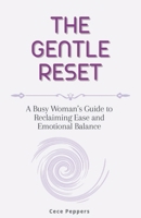 The Gentle Reset: A Busy Woman’s Guide to Reclaiming Ease and Emotional Balance B0G7Y3TMSS Book Cover