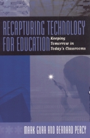 Recapturing Technology for Education: Keeping Tomorrow in Todays Classrooms 1578861098 Book Cover