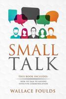 Small Talk: This Book Includes: (1) How to Talk to Anyone (2) Effective Communication 1717236332 Book Cover