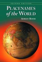 Placenames Of The World: Origins and Meanings of the Names for 6,600 Countries, Cities, Territories, Natural Features and Historic Sites 0786475250 Book Cover