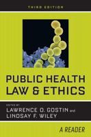 Public Health Law and Ethics: A Reader (California, Milbank Books on Health and the Public, 4)
