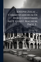Iosephi Zolae ... Commentariorum De Rebus Christianis Ante Const. Magnum, Page 2... 127491602X Book Cover