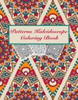 Patterns Kaleidoscope Coloring Book: 60 Amazing, Stress-Relieving Patterns for Adult Relaxation null Book Cover