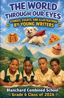 THE WORLD THROUGH OUR EYES: Stories, Essays, and Illustrations by Young Writers 1963630114 Book Cover
