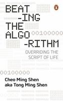 Beating the Algorithm: Overriding the Script of Life 9815295365 Book Cover