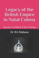 Legacy of the British Empire in Natal Colony: Massacre of Mabaso Tribe in Msinga B097X5RG8F Book Cover